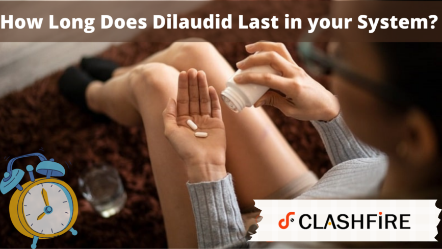 How long does Dilaudid last in your Body? 1